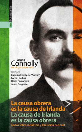 CAUSA OBRERA ES LA CAUSA DE IRLANDA, LA (ANTOLOGÍA, 1896-1916)