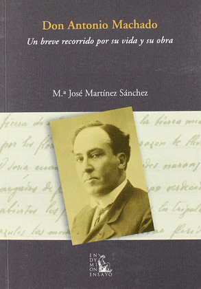 DON ANTONIO MACHADO. UN BREVE RECORRIDO POR SU VIDA Y SU OBR