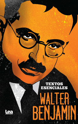 WALTER BENJAMIN : TEXTOS ESENCIALES