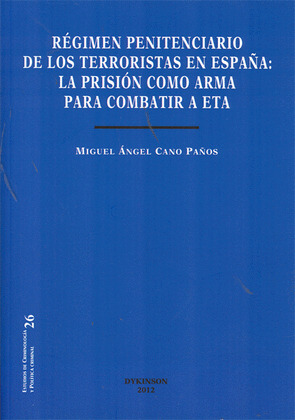 RÉGIMEN PENITENCIARIO DE LOS TERRORISTAS EN ESPAÑA. LA PRISIÓN COMO ARMA PARA CO