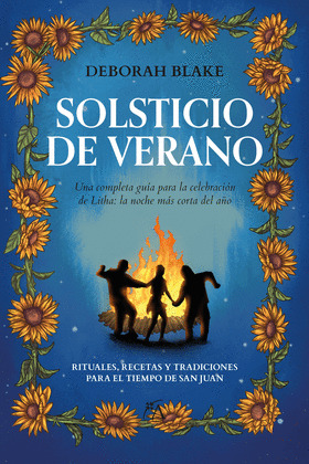 SOLSTICIO DE VERANO (RITUALES, RECETAS Y TRADICIONES PARA EL TIEMPO DE SAN JUAN)