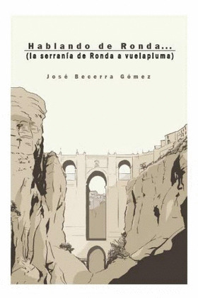 HABLANDO DE RONDA (LA SERRANÍA DE RONDA A VUELAPLUMA)
