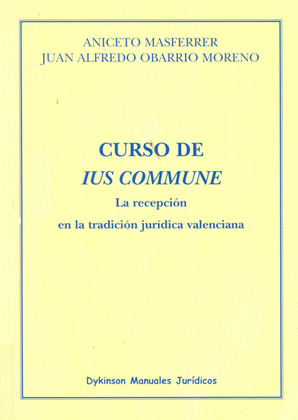 CURSO DE IUS COMMUNE. LA RECEPCIÓN EN LA TRADICIÓN JURÍDICA VALENCIANA