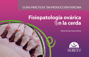 GUIAS PRACTICAS EN PRODUCCION PORCINA. FISIOPATOLOGIA OVARICA EN LA CERDA