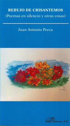 REBUJO DE CRISANTEMOS. POEMAS EN SILENCIO Y OTRAS COSAS