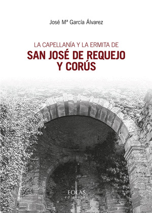 LA CAPELLANIA Y LA ERMITA DE SAN JOSE DE REQUEJO Y CORUS