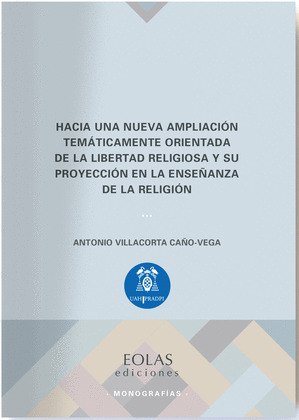 HACIA UNA NUEVA AMPLIACIÓN TEMÁTICAMENTE ORIENTADA DE LA LIBERTAD RELIGIOSA Y SU PROYECCIÓN EN LA ENSEÑAN