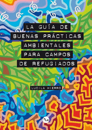 LA GUÍA DE BUENAS PRÁCTICAS AMBIENTALES PARA CAMPOS DE REFUGIADOS