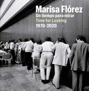 MARISA FLÓREZ: UN TIEMPO PARA MIRAR (TIME FOR LOOKING)