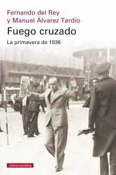 FUEGO CRUZADO. LA PRIMAVERA DE 1936 (3ª EDICIÓN, 2025. RÚSTICA)