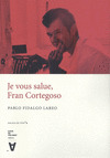 JE VOUS SALUE, FRAN CORTEGOSO