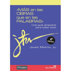 008 - «MÁS EN LAS OBRAS QUE EN LAS PALABRAS» UNA GUÍA IGNACIANA PARA (CASI) TODO