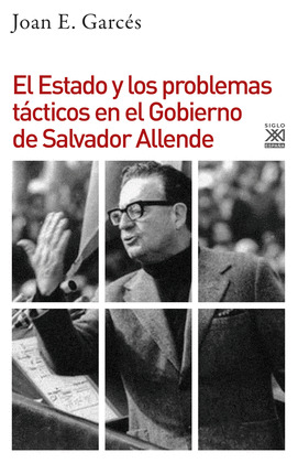 EL ESTADO Y LOS PROBLEMAS TACTICOS EN EL GOBIERNO DE SALVADOR ALLENDE