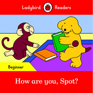 HOW ARE YOU, SPOT?