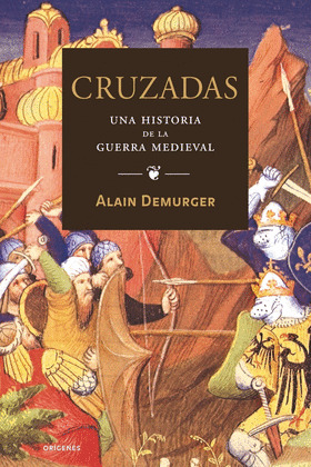 CRUZADAS. OTRA HISTORIA DE LA GUERRA MEDIEVAL