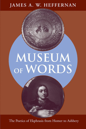 MUSEUM OF WORDS & 8211; THE POETICS OF EKPHRASIS FROM HOMER TO ASHBERY