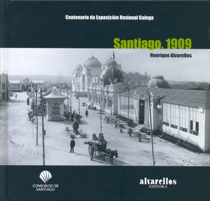 SANTIAGO 1909.CENTENARIO DA EXPOSICION REXIONAL GALEGA