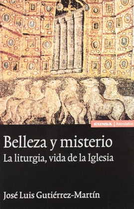 BELLEZA Y MISTERIO. LITURGIA, VIDA DE LA IGLESIA