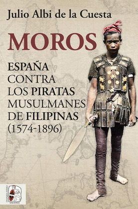 MOROS. ESPAÑA CONTRA LOS PIRATAS MUSULMANES DE FILIPINAS