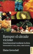 ROMPER EL CIRCULO VICIOSO. SALUD INTESTINAL MEDIANTE LA DIETA: ENFERMEDAD DE CROHN, CELIACA, COLITIS