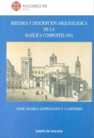 Hª Y DESCRIPCION ARQUEOLOGICA DE LA BASILICA COMPOSTELANA