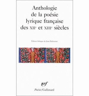 ANTHOLOGIE DE LA POÉSIE LYRIQUE FRANÇAISE DES XII ET XIIIE SIÈCLES