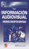INFORMACION AUDIOVISUAL (TOMO 1)
