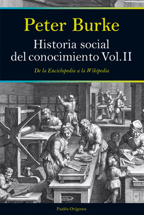 HISTORIA SOCIAL DEL CONOCIMIENTO. VOL II: DE LA ENCICLOPEDIA A LA WIKIPEDIA