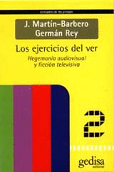 LOS EJERCICIOS DEL VER - HEGEMONIA AUDIOVISUAL Y FICCION TEL