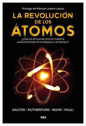REVOLUCIÓN DE LOS ÁTOMOS, LA (DALTON: LA TEORÍA ATÓMICA. RUTHERFORD: EL NÚCLEO ATÓMICO. BOHR. EL ÁTOMO CU