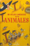 MI ATLAS LAROUSSE DE LOS ANIMALES