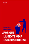 POR QUE LA GENTE ODIA ESTADOS UNIDOS