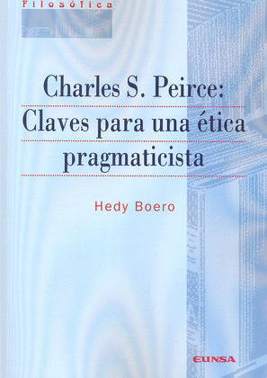 CHARLES S PEIRCE CLAVES PARA UNA ETICA PRAGMATICISTA