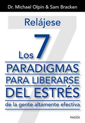 7 PARADIGMAS PARA LIBERARSE DEL ESTRÉS DE LA GENTE ALTAMENTE EFECTIVA, LOS