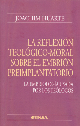 REFLEXION TEOLOGICO MORAL SOBRE EL EMBRION PREIMPLANTATORIO