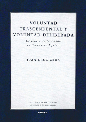VOLUNTAD TRASCENDENTAL Y VOLUNTAD DELIBERADA. LA TEORÍA DE LA ACCIÓN EN TOMÁS DE