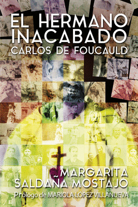 HERMANO INACABADO: CARLOS DE FOUCAULD, EL