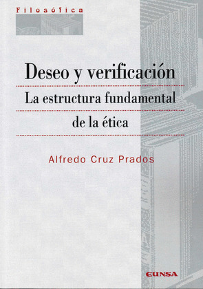DESEO Y VERIFICACION . LA ESTRUCTURA FUNDAMENTAL DE LA ETICA