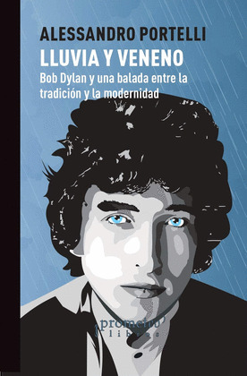 LLUVIA Y VENENO. BOB DYLAN Y UNA BALADA ENTRE LA TRADICIÓN Y LA MODERNIDAD