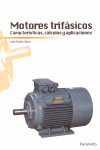 MOTORES TRIFASICOS. CARACTERISTICAS, CALCULOS Y APLICACIONES