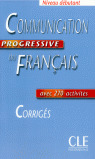 COMMUNICATION PROGRESSIVE DU FRANÇAIS, NIVEAU DEBUTANT. CORRIGES