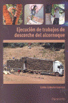 EJECUCIÓN DE TRABAJOS DE DESCORCHE DEL ALCORNOQUE