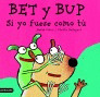 BET Y BUP. SI YO FUERA COMO TÚ
