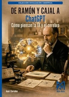 DE RAMON Y CAJAL A CHATGPT. COMO PIENSAN LA IA Y EL CEREBRO