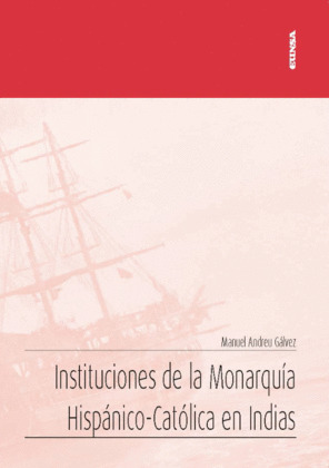 INSTITUCIONES DE LA MONARQUIA HISPANICO-CATOLICA EN INDIAS