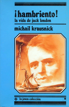 LJC. ­HAMBRIENTO! LA VIDA DE JACK LONDON (DESDE 13 AÑOS)