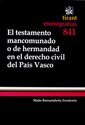 TESTAMENTO MANCOMUNADO O DE HERMANDAD EN EL DERECHO CIVIL DEL PAIS VASCO, EL 841