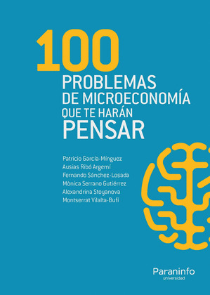 100 PROBLEMAS DE MICROECONOMÍA QUE TE HARAN PENSAR