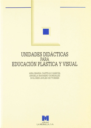 UNIDADES DIDACTICAS PARA EDUCACION PLASTICA Y VISUAL: (E.S.O. Y BACHILLERATO)