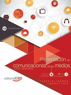 PRESENTACION DE COMUNICACIONES EN LOS MEDIOS (COMM008PO). ESPECIALIDADES FORMATI